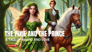 The Pixie and The Prince: A Tale of Magic and Love