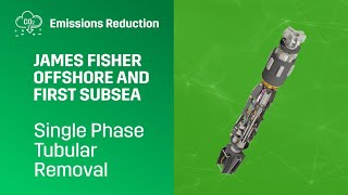 Technology Showcase: James Fisher Offshore and First Subsea's Single Phase Tubular Removal
