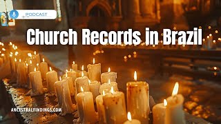 AF-961: Researching Catholic Church Records in Brazil | Ancestral Findings Podcast