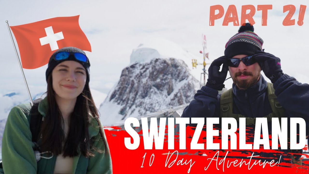 Switzerland 2025 : PART TWO - 10 Day Adventure through the Swiss Alps!