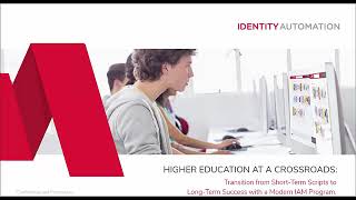 Higher Ed at a Crossroads  Transition from Short Term Scripts to Long Term Success with a Modern IAM