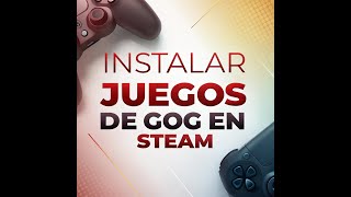 STEAM - INSTALAR JUEGOS DE GOG WINDOWS DENTRO DE STEAM (SIN bloatware) o programas adicionales