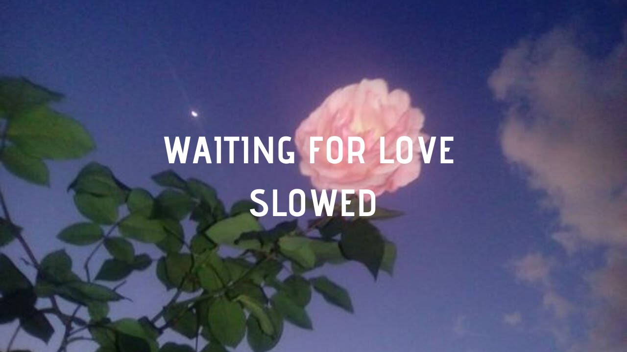 Waiting For Love Slowed Youtube