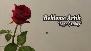 Ayşe Çarıkçı - Bekleme Artık (Haktan Cover)