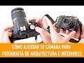 Cómo ajustar tu cámara para fotografía de arquitectura e interiores.