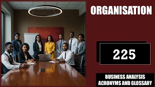 Organisation |Business Analysis Acronyms and Glossary | No. 225