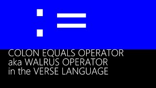 The Colon Equals Operator in Verse (Updated Jan 2024)