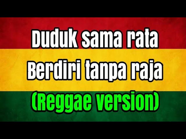 Duduk sama rata berdiri tanpa raja reggae version (lyricks) rukun rasta class=