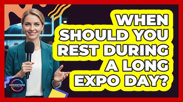 When Should You Rest During A Long Expo Day?