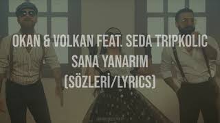 Okan & Volkan feat. Seda Tripkolic - Sana Yanarım Sözleri (Lyrics)