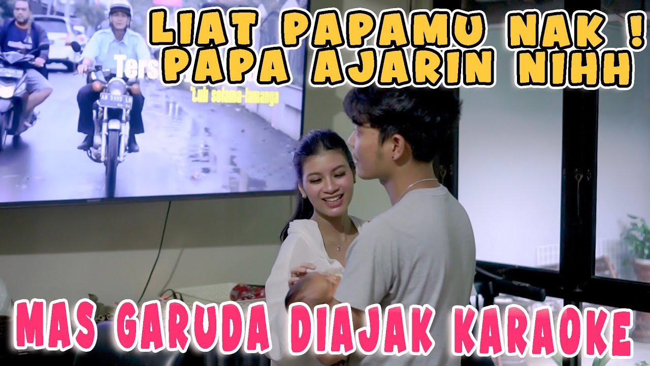 MAS GARUDA KARAOKE - PAPA AJARIN NAK !!