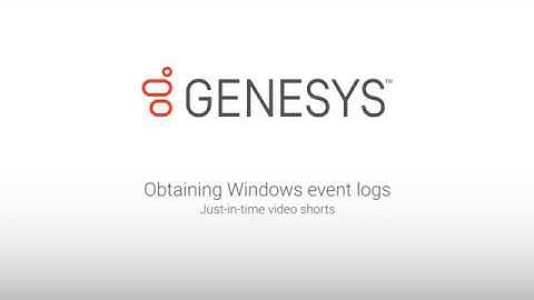 Genesys University: Obtaining Windows Event Logs