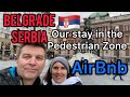 Belgrade Serbia, We stayed in the Pedestrian Zone in an Airbnb. (Belgrade Serbia 2021)