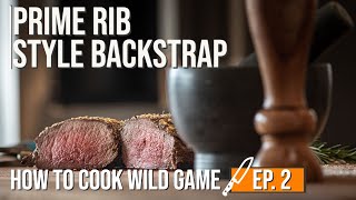 Prime Rib Style Wild Game Backstrap How To Cook Wild Game