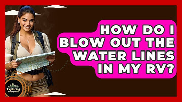 How Do I Blow Out The Water Lines In My RV? - Exploring Campgrounds