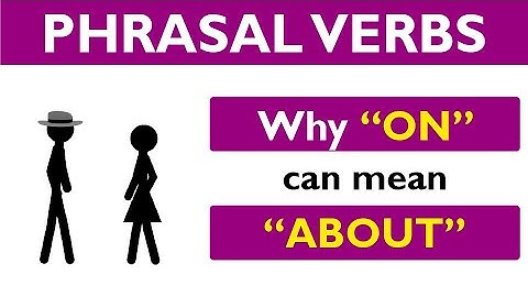 Phrasal verb prepositions: ON part 02: ON means ABOUT