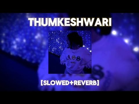 Thumkeshwari [slowed and reverb] lofi song || just feel and enjoy