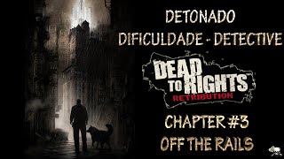 Dead to Rights Retribution - Chapter 3 - Off the Rails [Dificuldade DETECTIVE]