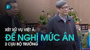 Xét xử đại án Việt Á: Đề nghị mức án với 2 cựu Bộ trưởng Nguyễn Thanh Long, Chu Ngọc Anh | VTC1