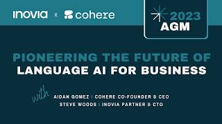 Inovia Capital AGM 2023 | Cohere: Pioneering the Future of Language AI for Business