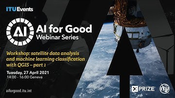 Satellite Data Analysis and Machine Learning Classification with QGIS Part 1 | AI FOR GOOD WEBINARS