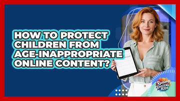 How To Protect Children From Age-inappropriate Online Content? - Raising Digital Kids