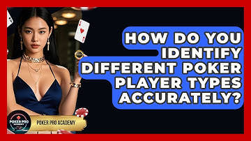 How Do You Identify Different Poker Player Types Accurately? - Poker Pro Academy