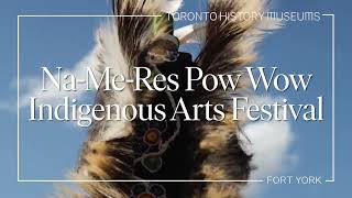 Na-Me-Res Pow Wow & Indigenous Arts Festival 2023 | Fort York National Historic Site