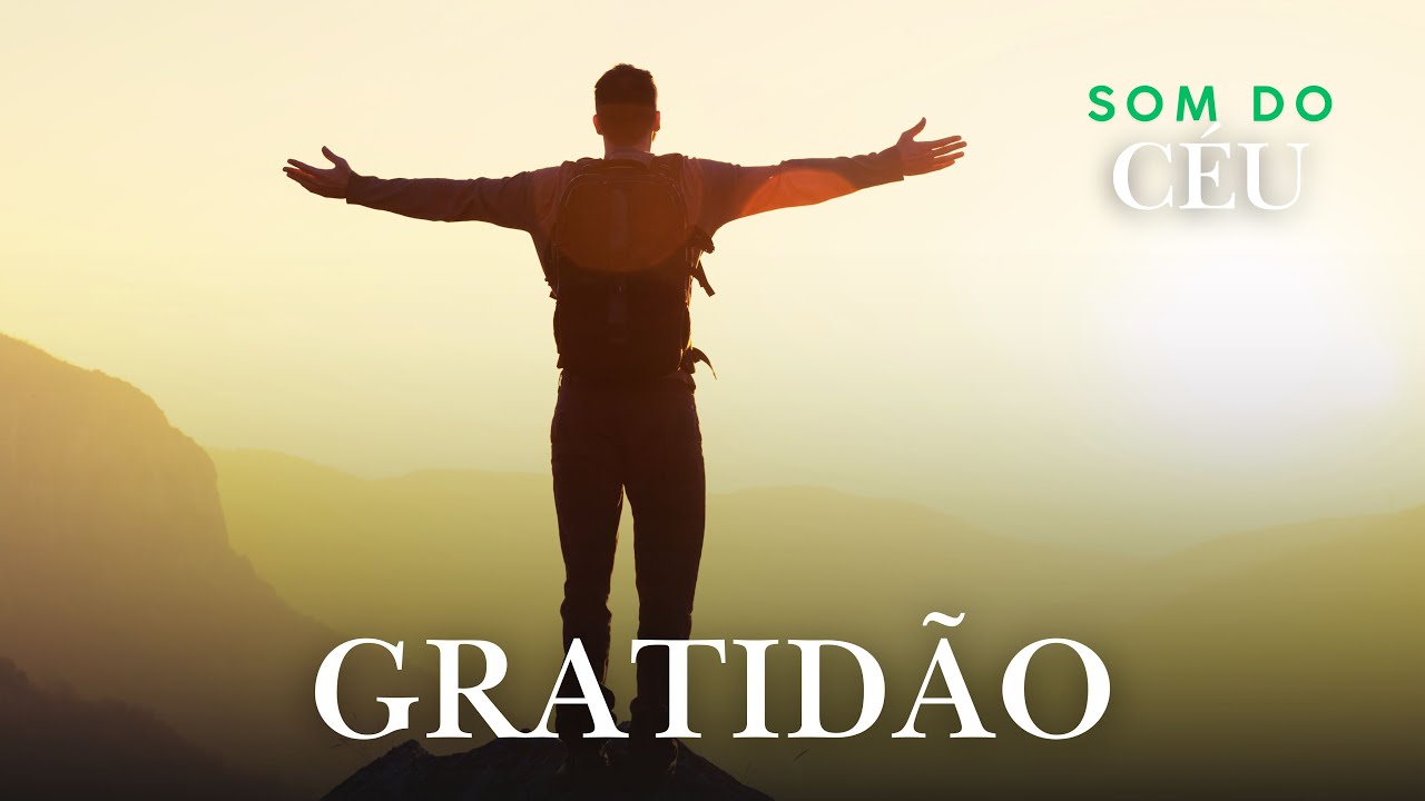 Gratidão, Música gospel, Louvor, Adoração, Hino, Som do Céu