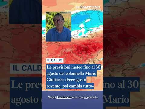 Video Le previsioni meteo fino al 30 agosto del colonnello Mario Giuliacci: «Ferragosto rovente»