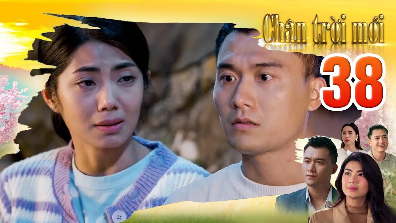 CHÂN TRỜI MỚI Tập 38 - Quân ngỡ ngàng khi Phương nói ba mình là người hại ba mẹ của nàng