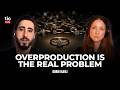 Overproduction is the real problem!