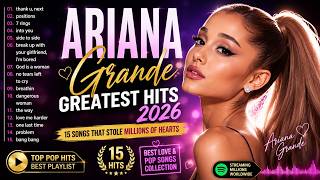 Ariana Grande Greatest Hits 2026 | 15 Songs That Stole Millions of Hearts