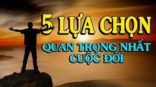 ✅5 lựa chọn QUAN TRỌNG NHẤT CUỘC ĐỜI - Thiền Đạo