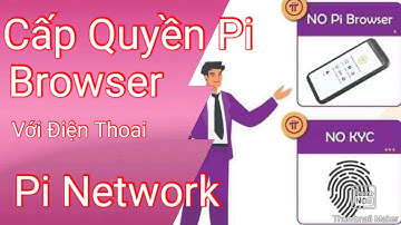 Pi network - Cấp Quyền Truy Cập Cho Pi Browser