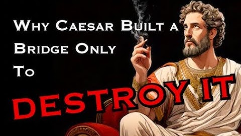 Caesar Built a Bridge Only To Destroy It—Why?