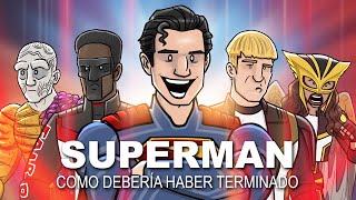 Como Superman Debería Haber Terminado 2025