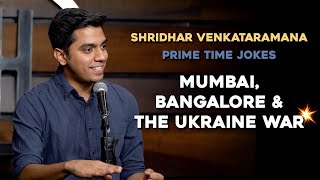 Mumbai, Bangalore \& The Ukraine War | Indian Stand Up Comedy | Shridhar Venkataramana