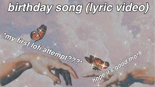 b i r t h d a y s o n g *bedroom pop attempt // original song* (lyric video)