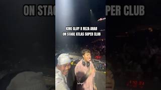King Aloy X Reza Arab On Stage Atlas Super Club mraloy aloy yb