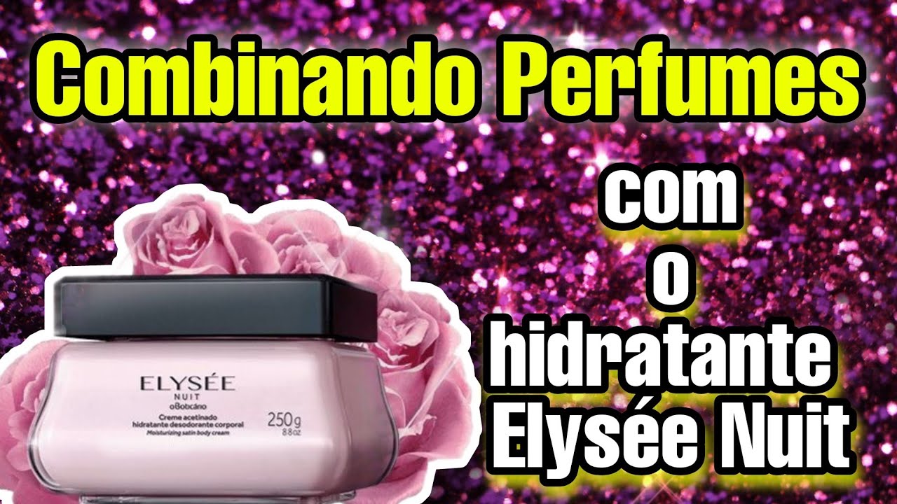 Combinando Perfumes/Com o hidratante Elysée Nuit ❤