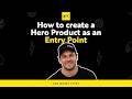 How to Create a Hero Product as an Entry Point | #625