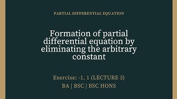 Formation of PDE  by eliminating the arbitrary constant | Exercise:- 1.1