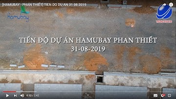 Cập nhật tiến độ Hamubay Phan Thiết Ngày 31/08/2019