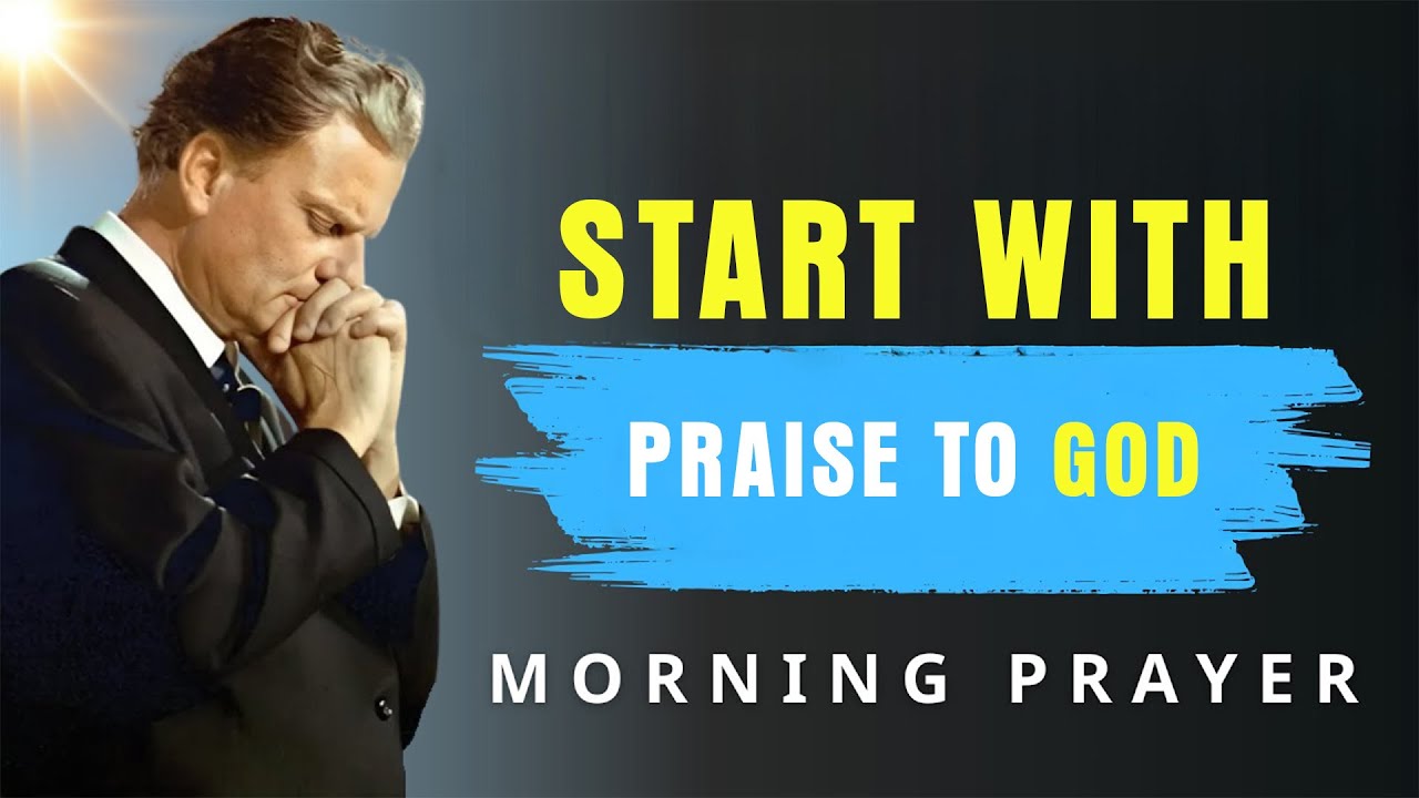 Say ‘I Praise You, God’ to Start Your Day Right - Morning Prayer | BillyGraham