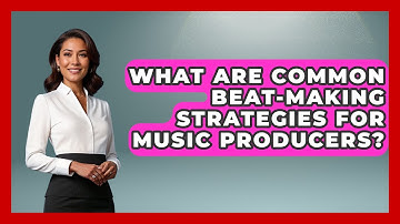 What Are Common Beat-Making Strategies for Music Producers? | Music Producer Mastery News