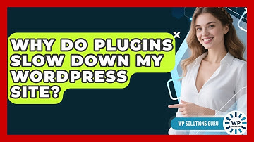 Why Do Plugins Slow Down My WordPress Site? - WP Solutions Guru