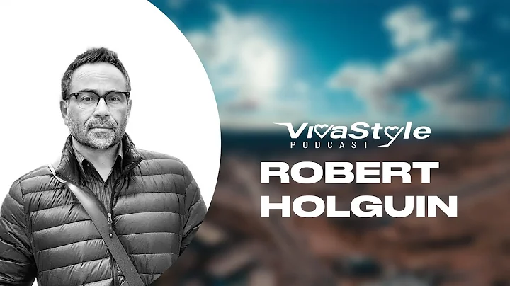 VivaStyle Podcast with Estela Casas: Robert Holgui...