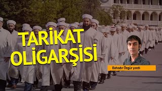 Bahadır Özgür: Tarikat oligarşisi