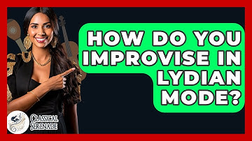 How Do You Improvise In Lydian Mode? - Classical Serenade